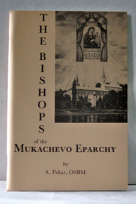The Bishops of the Mukachevo Eparchy by A. Pekar, O.S.B.M.