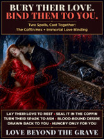 Bury Their Love, Bind Them to You ~ Two-Spell Bundle ~ Coffin Hex to Break & Bury Their Relationship ~ Immortal Love Vampiric Black Magick Binding Spell ~ Turn Their Bond Into a Grave ~ Draw Your Beloved Home ~ A Love That Never Dies