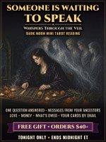 FREE GIFT ~ Orders of $40+ Placed by Midnight ET Tonight, Oct 8 ~ Whispers Through the Veil ~ One-Question Dark Moon Mini Tarot Reading ~ What the Ones Who Walk Beside You Want You to Know ~ Love, Money & Old Debts