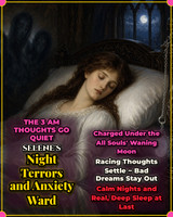 <p>All Souls' Day, Monday, November 2, brings a quieting sky. The Moon is waning in Leo with Mars and Jupiter, just past its last quarter, the phase for letting fear drain away. The Sun is deep in Scorpio, and Mercury is retrograde there until November 13, bringing old worries up so they can finally be put to rest.</p>
<p>Selene the moon goddess watched over the sleeping. Old women hung moonstones by cradles so night fears would pass by. This rite sets a moonstone to watch over your sleep.</p>
<p><strong>Very effective for:</strong></p>
<ul>
<li>Waking at 3 AM with your heart racing</li>
<li>Nightmares that repeat</li>
<li>Dread before bed</li>
<li>Sleep paralysis</li>
<li>Replaying conversations all night</li>
<li>Kids afraid of the dark</li>
<li>Anxiety about work on Sunday nights</li>
<li>Dreams of someone who hurt you</li>
<li>Feeling watched at night</li>
<li>Grief that comes out in dreams</li>
<li>Being too tired to enjoy your day</li>
</ul>
<p><strong>Needed:</strong></p>
<ul>
<li>Your full name, birth date and photo if available</li>
<li>What keeps you up at night</li>
</ul>
<p><strong>Items Used in Your Casting:</strong></p>
<ul>
<li><strong>White tealight candle</strong> ~ I light it as a soft night light for your mind</li>
<li><strong>Moonstone</strong> ~ I use Selene's stone for calm nights and gentle dreams</li>
<li><strong>Lavender buds</strong> ~ I add them to quiet racing thoughts and settle your nerves</li>
<li><strong>Wood betony</strong> ~ I use this old herb to banish nightmares and guard your sleep</li>
<li><strong>Silver flakes</strong> ~ I offer them to the Moon so she watches over you at night</li>
<li><strong>Ground beetle specimen</strong> ~ I set this night hunter down to guard your sleep and chase off what creeps in</li>
<li><strong>Crescent moon charm</strong> ~ I lay it in to keep you under the Moon's protection until morning</li>
</ul>
<p>Your spell photo is emailed to you once your casting is complete.</p>
<p></p>
<p>Order by Monday, November 2 at 3:00 PM Eastern.</p>