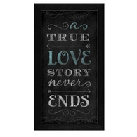 MOL776-276 BLK “A True Love Story Never Ends” is a 9”x18” print framed in 276 Black of the art of Mollie B.  It has chalkboard style typography with elegant Script “A True Love Story Never Ends”. The print has an archival, protective, textured finish so no glass is needed, and is ready to hang. Made with pride in the USA by skilled American workers.