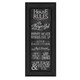 SB232-405 BLK “House Rules” is a 12”x36” art print framed in Colonial 405 Black of the typography art of Susan Ball about house rules. The print has an archival, protective, textured finish so no glass is needed, and is ready to hang. Made with pride in the USA by skilled American workers.