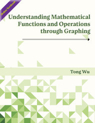 Understanding Mathematical Functions and Operations through Graphing (Wu, Tong) - Online Textbook