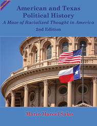 American and Texas Political History: A Maze of Racialized Thought in America, 2nd Edition (Mario Salas) - Online Textbook