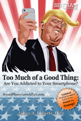 Too Much of a Good Thing: Are You Addicted to Your Smartphone? (James Roberts) - eBook