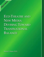 ECO-THEATRE AND NEW MEDIA: DEVISING TOWARD TRANSNATIONAL BALANCE (Marnie Glazier) - eBook