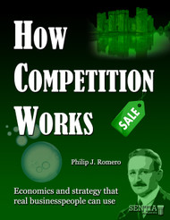 How Competition Works:  Economics and Strategy That Real Business People Can Use (Philip Romero) - eBook