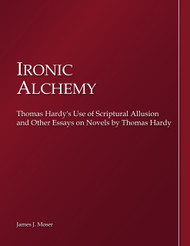 Thomas Hardy, "Ironic Alchemy: Thomas Hardy's Use of Scriptural Allusion (James Moser) - eBook