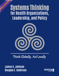 Systems Thinking for Health Organizations, Leadership, and Policy: Think Globally, Act Locally (Johnson & Anderson) - Online Textbook