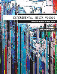 Experimental Media Voodoo: A Practicum for Digital Art, Music, and Text (Joey Bargsten) - Paperback