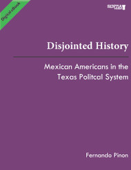 Disjointed History:  Mexican Americans in the Texas Political System  ( Pinon) eBook