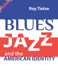 Blues, Jazz and American Identity: A Workbook for Listening and Dialogue (Tietze) Online Textbook