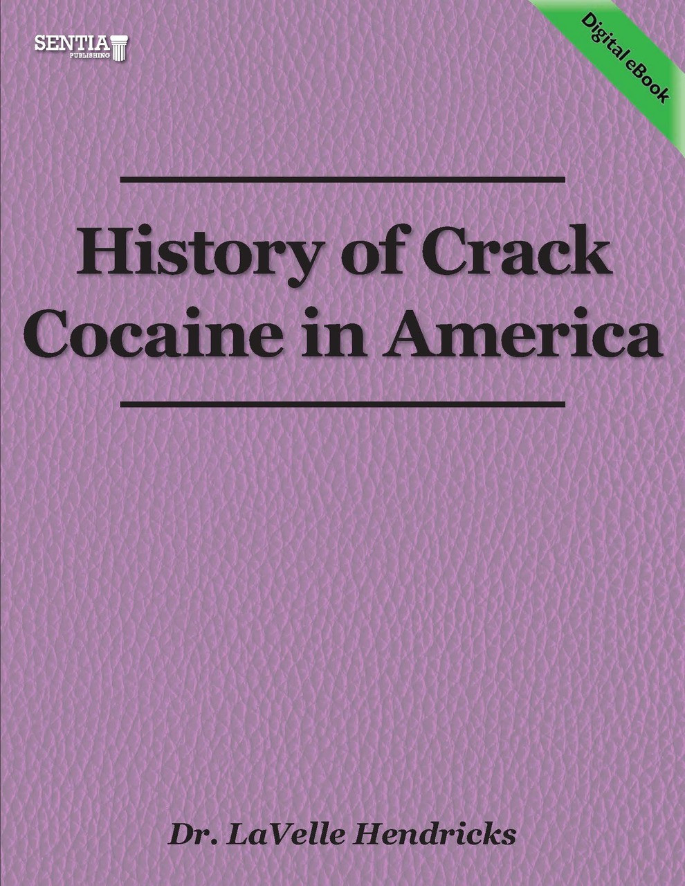 History Of Crack Cocaine In America Dr Lavelle Hendricks Ebook Sentia Publishing