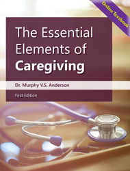 The Essential Elements of Caregiving 1st Edition (Anderson, Murphy) - Online Textbook