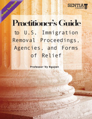Practitioner’s Guide to U.S. Immigration Removal Proceedings, Agencies and Forms of Relief (Nguyen) - Online Textbook