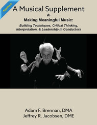  A Musical Supplement to Making Meaningful Music: Building Techniques, Critical Thinking, Interpretation, & Leadership in Conductors (Brennan and Jacobsen) - Paperback