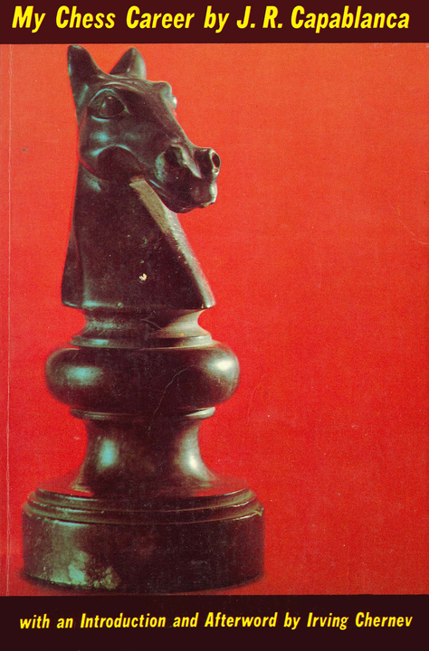 Jose Raul Capablanca: A Chess Biography
