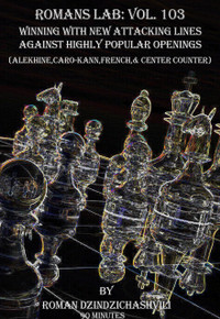 Roman's Labs: Vol. 103, Winning with New Attacking Lines Against Popular Chess Openings Download