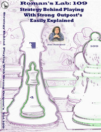 Roman's Chess Labs:  109: Strategy Behind Playing with Strong Outposts Easily Explained Chess DVD