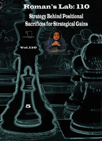 Roman's Lab, Vol. 110: Strategy Behind Positional Sacrifices for Strategic Gains Chess Download