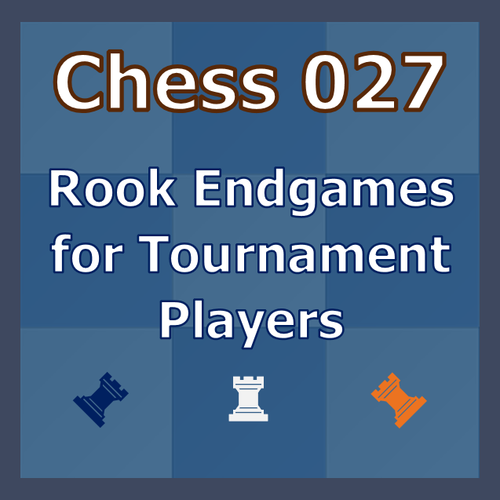 Rook Endgames for Tournament Players - Video Chess Course Download