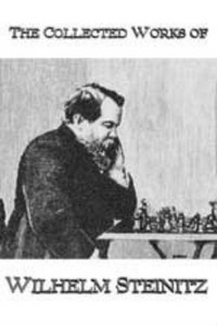 The Collected Works of Wilhelm Steinitz - Chess Biography Download