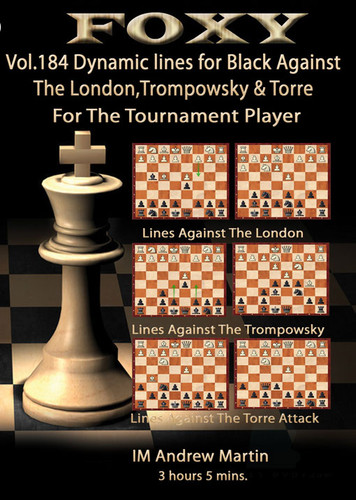 Foxy Chess Openings, 184: Dynamic Lines For Black Against The London, Trompowsky & Torre For the Tournament Player for Download