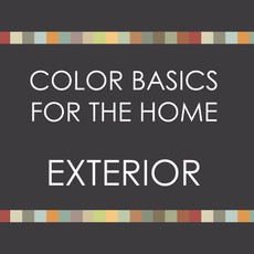 Color Basics for the Home--EXTERIOR  SPRING 2021