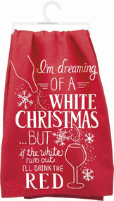 Primitives By Kathy Kitchen Towel - "I'm Dreaming Of A White Christmas BUT If The White Runs Out I'll Drink The Red" 28059