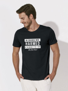 "No children were harmed in the making of this t-shirt. Who made yours?" MB