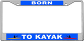Born To Kayak License Plate Frame Tag