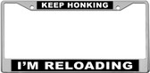 Keep Honking/I'm Reloading License Plate Frame