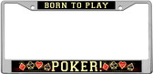 Born To Play Poker License Plate Frame