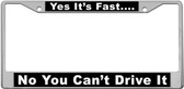 Yes Its Fast No You Can't Drive It License Plate Frame