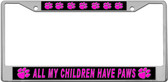 All My Children Have Paws License Plate Frame
