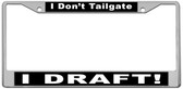 I Don't Tailgate I DRAFT! Custom License Plate Frame