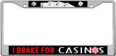 I Brake For Casinos License Plate Frame