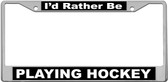 Rather Be Playing Hockey License Plate Frame