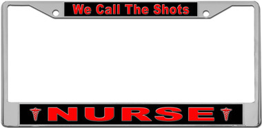 Nurses Call The Shots License Plate Frame