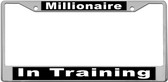Millionaire In Training License Plate Frame