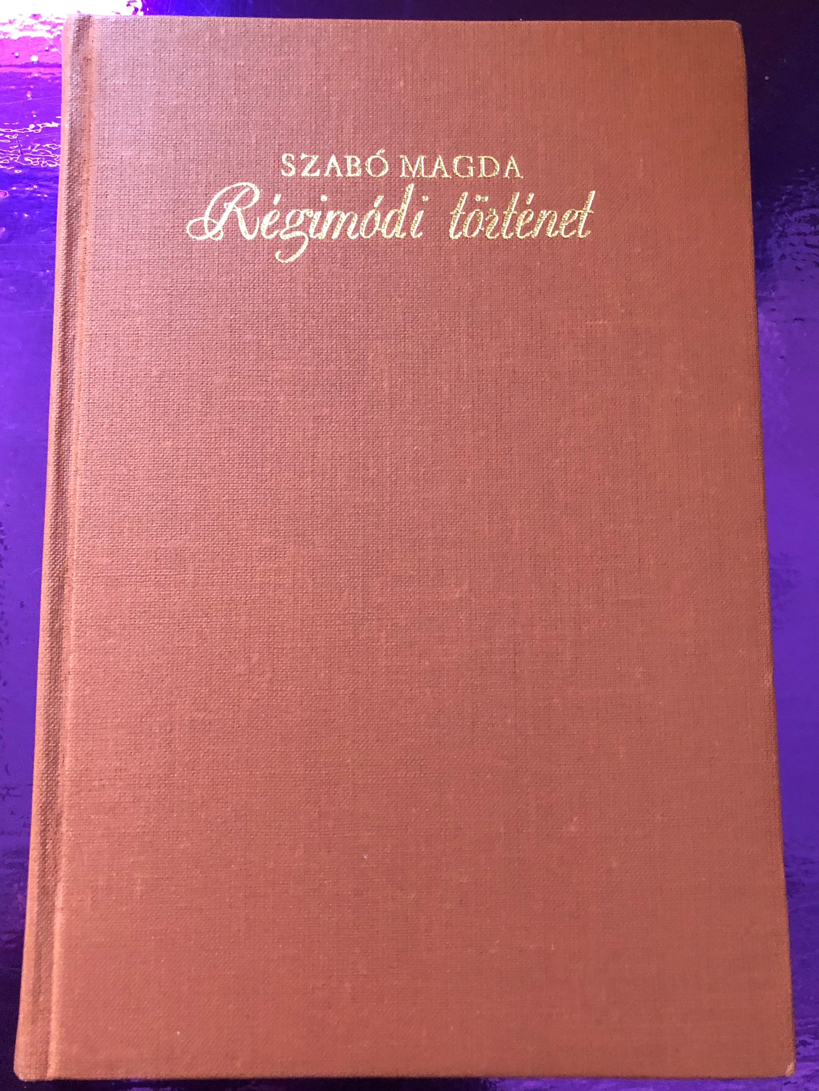 Régimódi történet by Szabó Magda / Szépirodalmi könyvkiadó Budapest 1977 /  Hardcover / Hungarian Novel - "Old-fashioned Story" - bibleinmylanguage