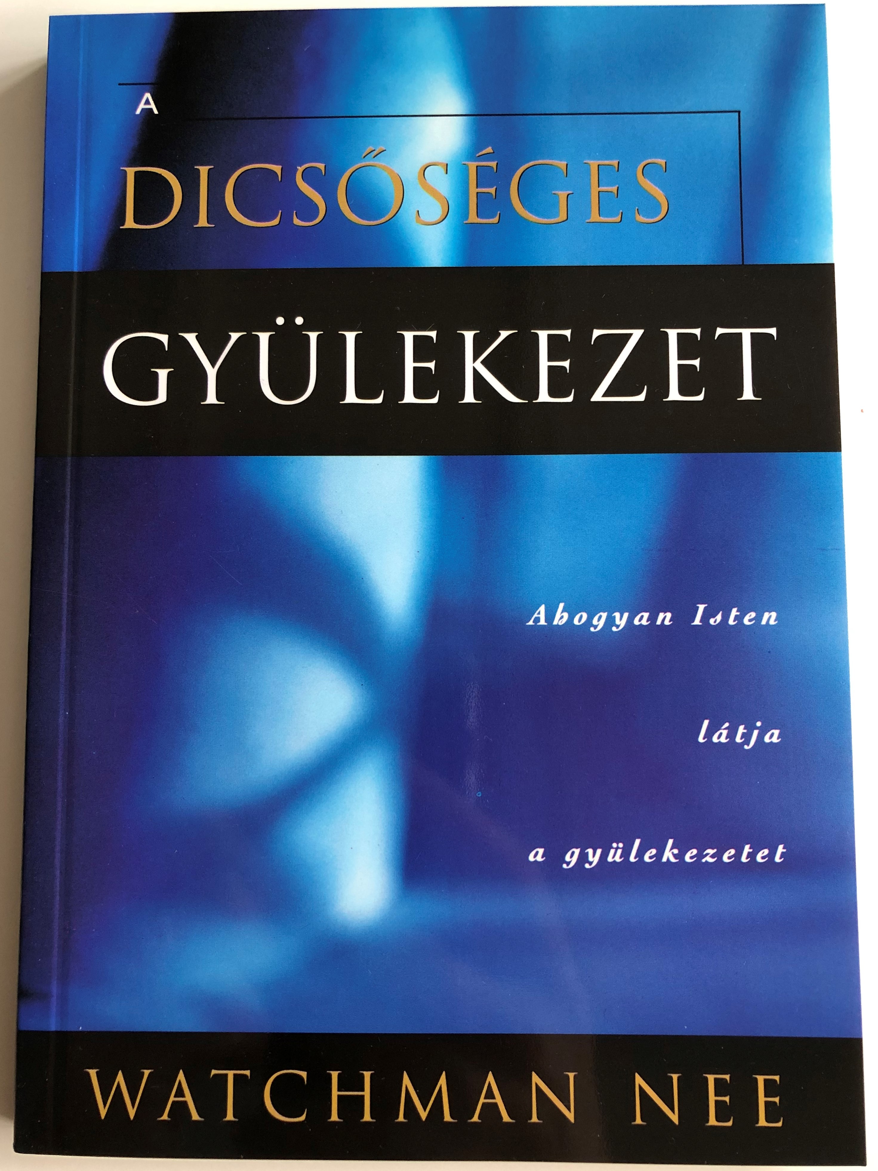 a-dics-s-ges-gy-lekezet-by-watchman-nee-hungarian-translation-of-the-glorious-church-ahogyan-isten-l-tja-a-gy-lekezetetet-1.jpg