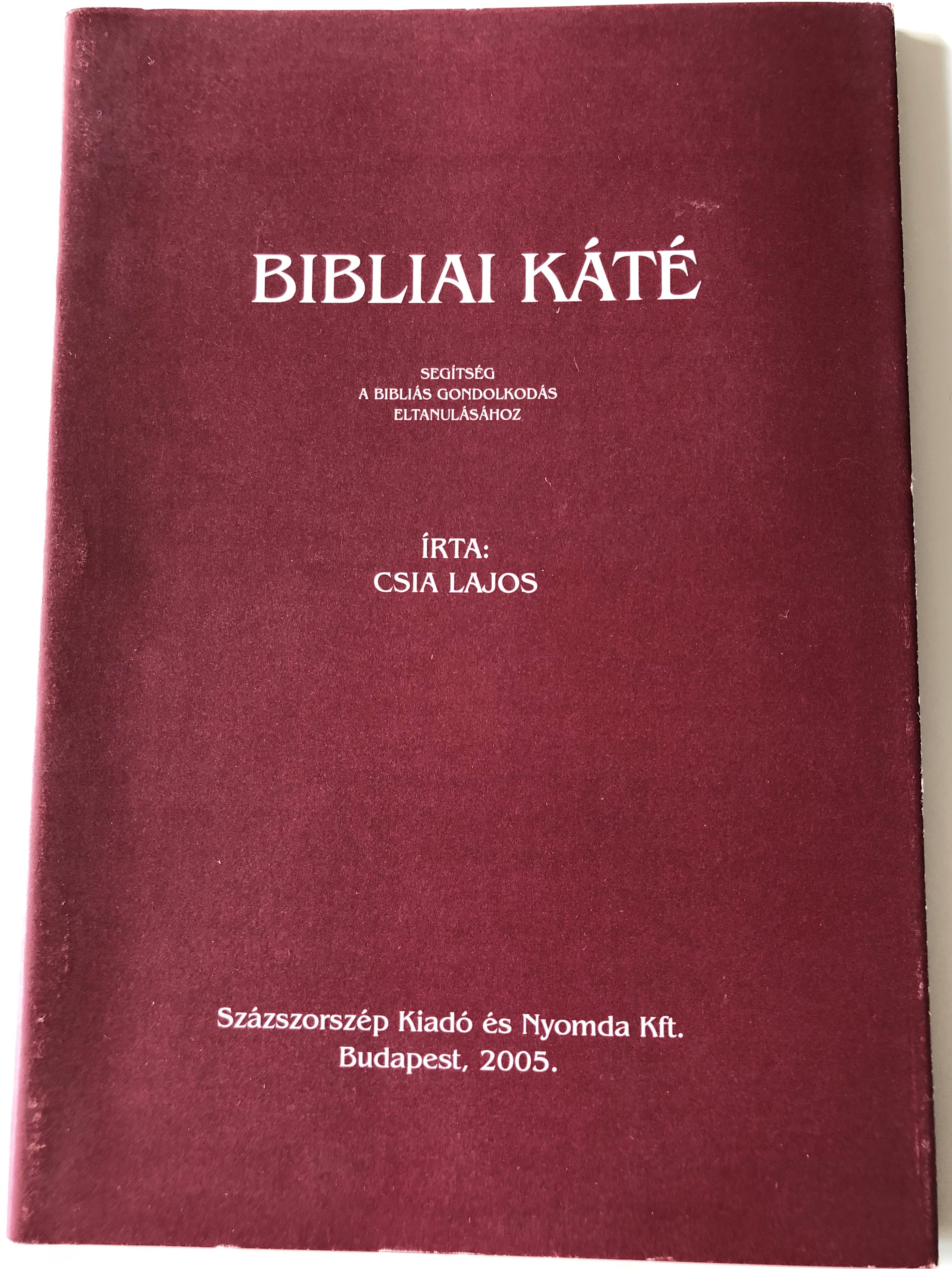 bibliai-k-t-by-csia-lajos-seg-ts-g-a-bibli-s-gondolkod-s-eltanul-s-hoz-hungarian-language-booklet-study-help-to-learn-how-to-think-biblically-sz-zszorsz-p-kiad-2005-1-.jpg