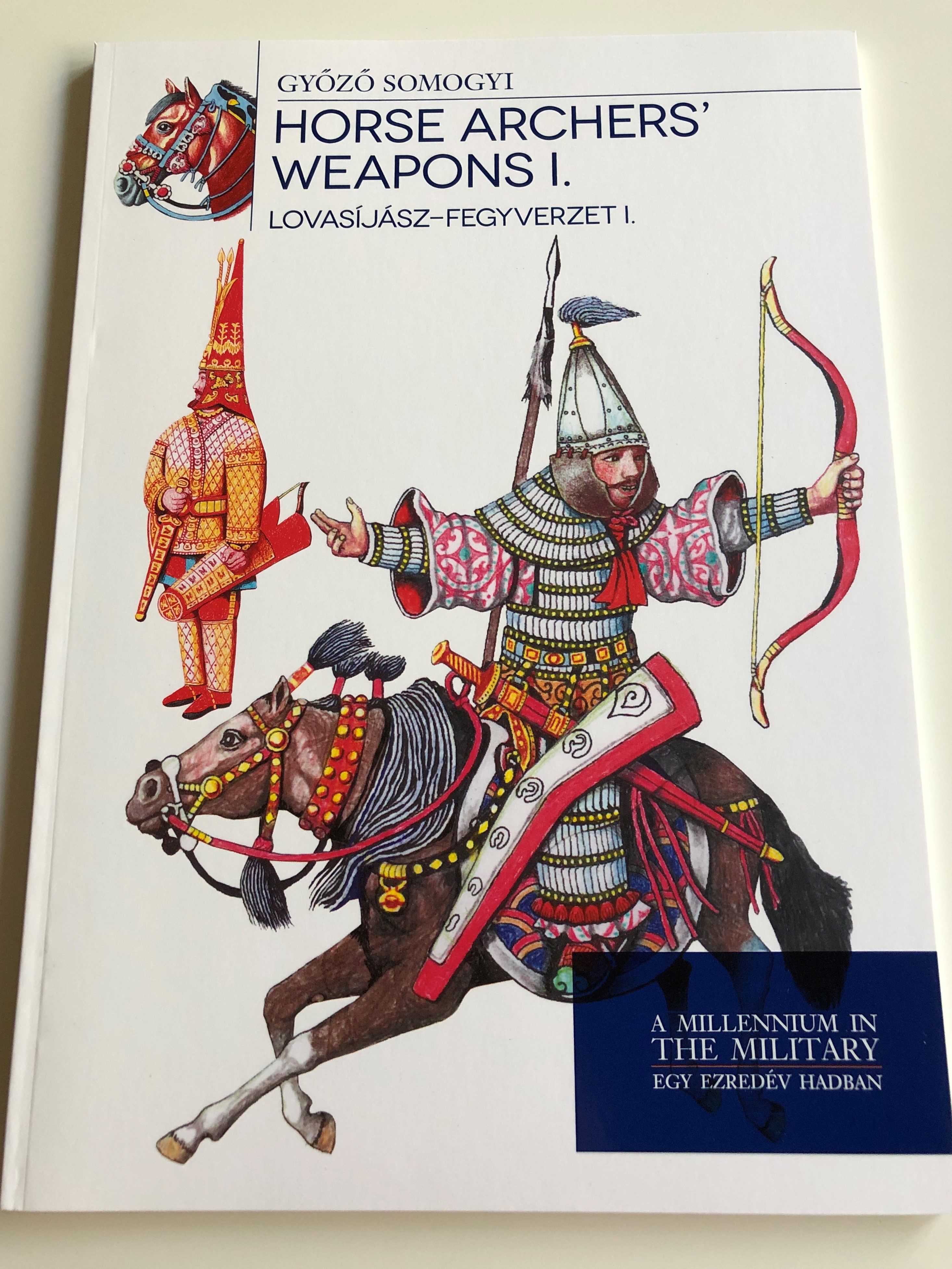 horse-archers-weapons-i.-by-gy-z-somogyi-lovas-j-sz-fegyverzet-i.-a-millenium-in-the-military-egy-ezred-v-hadban-paperback-2016-hm-zr-nyi-1-.jpg