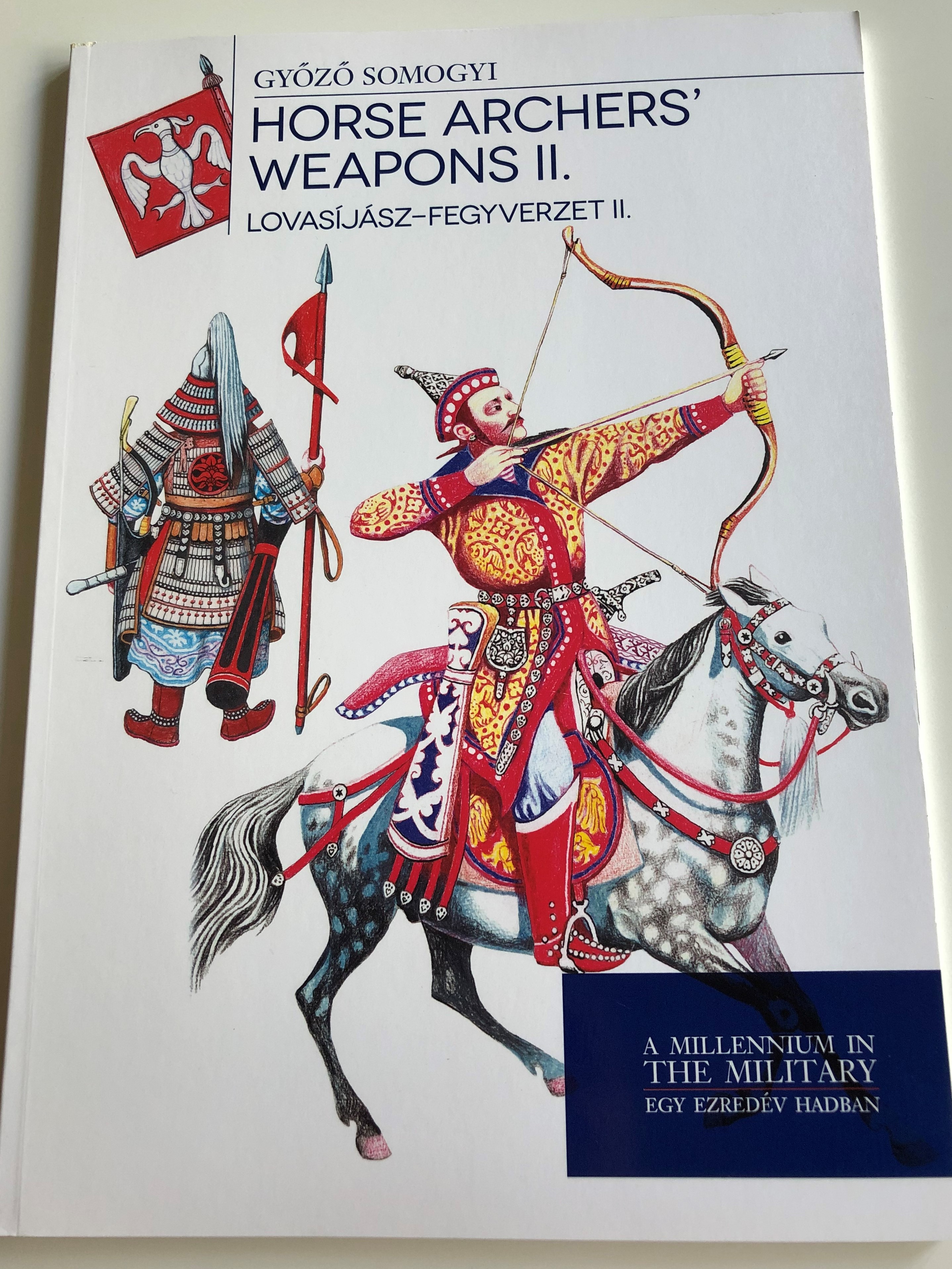 horse-archers-weapons-ii.-by-gy-z-somogyi-lovas-j-sz-fegyverzet-ii.-a-millenium-in-the-military-egy-ezred-v-hadban-paperback-2016-hm-zr-nyi-1-.jpg