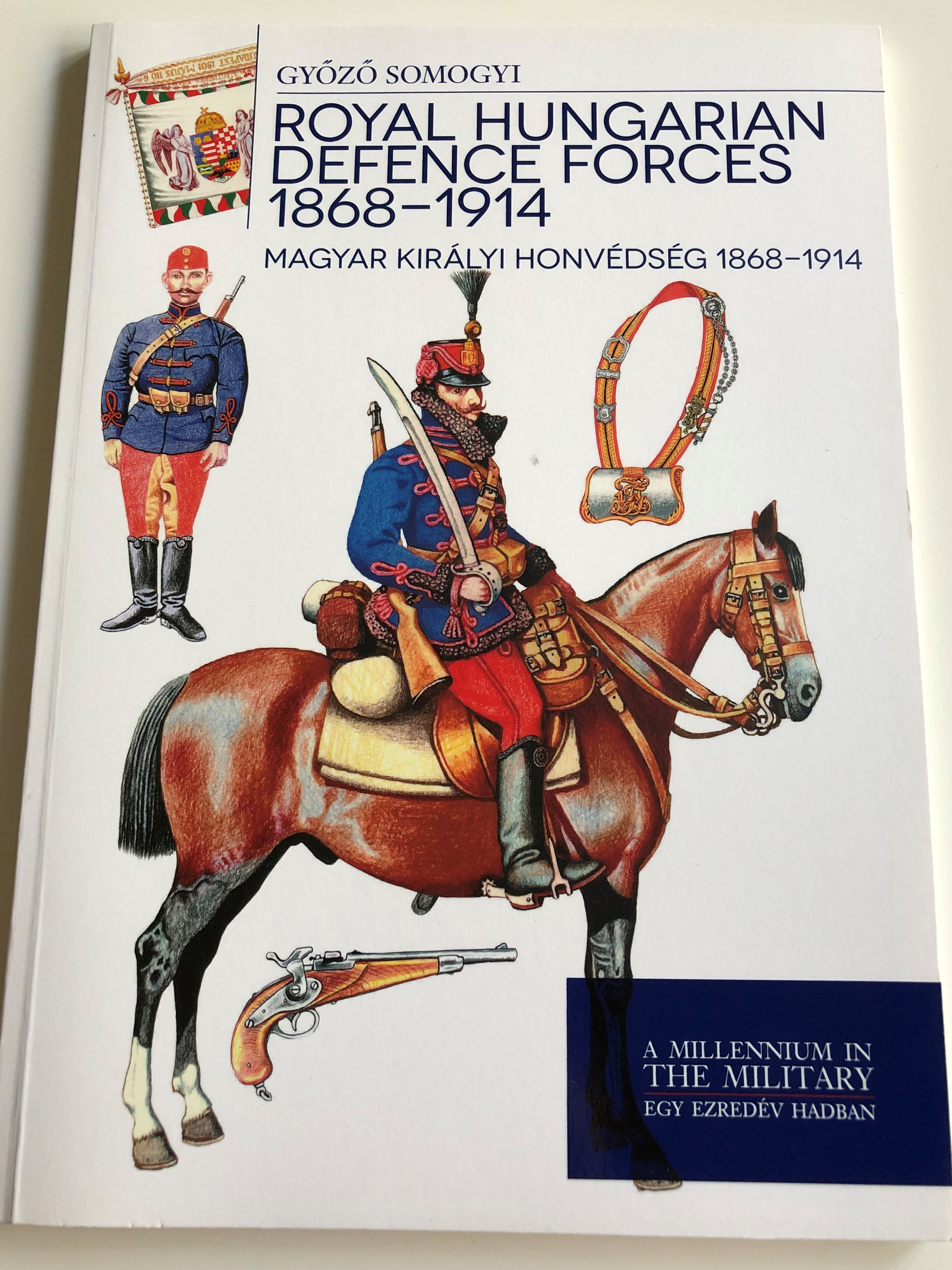 royal-hungarian-defence-forces-1868-1914-by-gy-z-somogyi-magyar-kir-lyi-honv-ds-g-1868-1914-a-millenium-in-the-military-egy-ezred-v-hadban-paperback-2014-hm-zr-nyi-1-.jpg