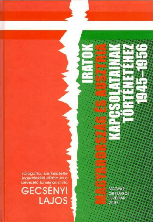 https://cdn10.bigcommerce.com/s-62bdpkt7pb/products/0/images/204809/Gecsnyi_Lajos_Iratok_Magyarorszg_s_Ausztria_kapcsolatainak_trtnethez_1945-1956._2007__83213.1641489180.1280.1280.png?c=2&_gl=1*ukrkvj*_ga*MTkxMjQ2MzkzMi4xNjQxMjk4MTY2*_ga_WS2VZYPC6G*MTY0MTQ4MzE1MC44LjEuMTY0MTQ4OTEwMy41MA..