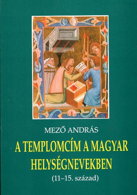 https://cdn10.bigcommerce.com/s-62bdpkt7pb/products/0/images/204862/A_templomcm_a_magyar_helysgnevekben_11-15._szzad_Mez_Andrs_METEM_1996__35473.1641516416.1280.1280.jpg?c=2&_gl=1*bufnff*_ga*MzcwMDg3OTI1LjE2NDEyOTc5MTc.*_ga_WS2VZYPC6G*MTY0MTUwOTUxMi42LjEuMTY0MTUxNjQxNy42MA..