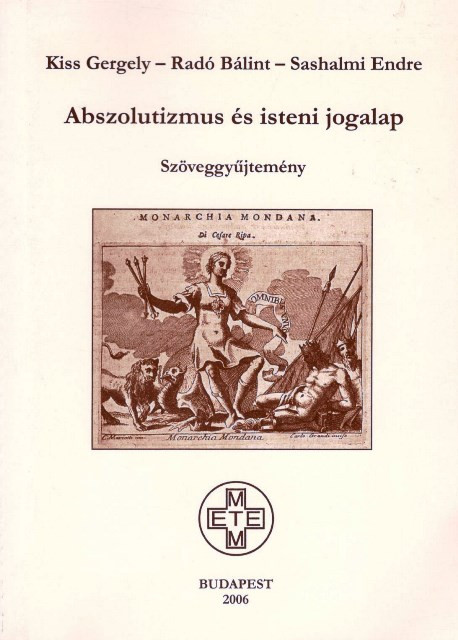 https://cdn10.bigcommerce.com/s-62bdpkt7pb/products/0/images/204868/Abszolutizmus_s_isteni_jogalap_Szveggyjtemny_METEM-HEH_2006__54355.1641517439.1280.1280.jpg?c=2&_gl=1*abcg56*_ga*MzcwMDg3OTI1LjE2NDEyOTc5MTc.*_ga_WS2VZYPC6G*MTY0MTUwOTUxMi42LjEuMTY0MTUxNzQ0MC42MA..