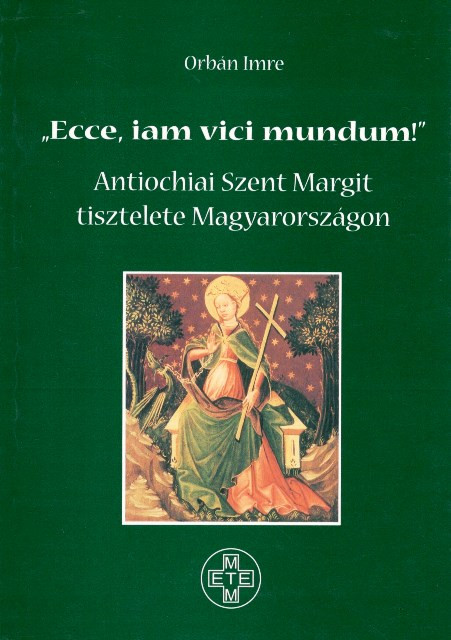https://cdn10.bigcommerce.com/s-62bdpkt7pb/products/0/images/205011/Ecce_iam_vici_mundum._Antiochiai_Szent_Margit_tisztelete_Magyarorszgon_Orbn_Imre_METEM_2001__52182.1641566585.1280.1280.jpg?c=2&_gl=1*bz1rvj*_ga*MzcwMDg3OTI1LjE2NDEyOTc5MTc.*_ga_WS2VZYPC6G*MTY0MTU2MzYyNy44LjEuMTY0MTU2NjU4Ni42MA..